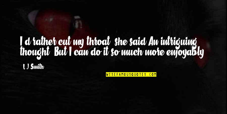 Boyfriend Controlling Quotes By L.J.Smith: I'd rather cut my throat, she said.An intriguing