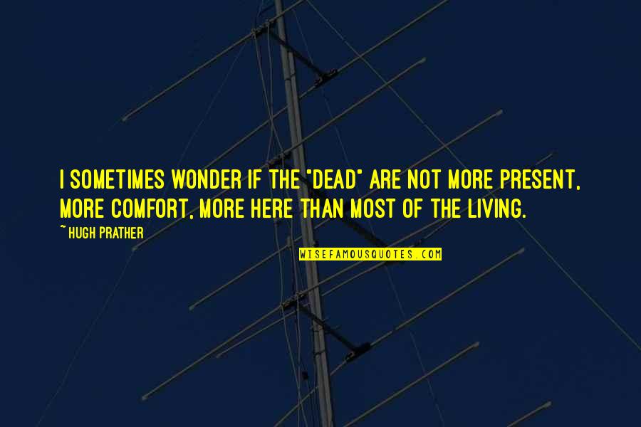 Boyfriend Cooking Quotes By Hugh Prather: I sometimes wonder if the "dead" are not Boyfriend Cooking Quotes By Hugh Prather: I sometimes wonder if the "dead" are not