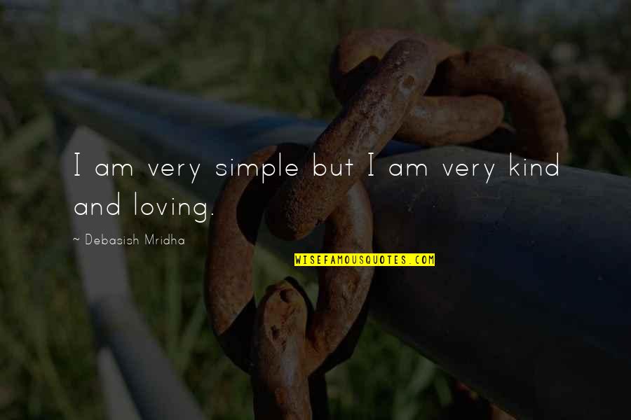 Boyfriend Corp Quotes By Debasish Mridha: I am very simple but I am very