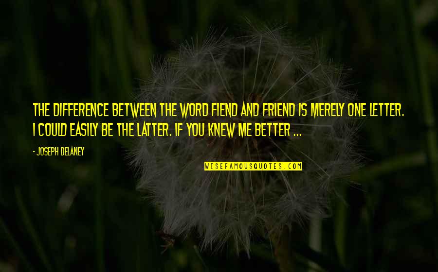 Boyfriend Ditched Me Quotes By Joseph Delaney: The difference between the word fiend and friend
