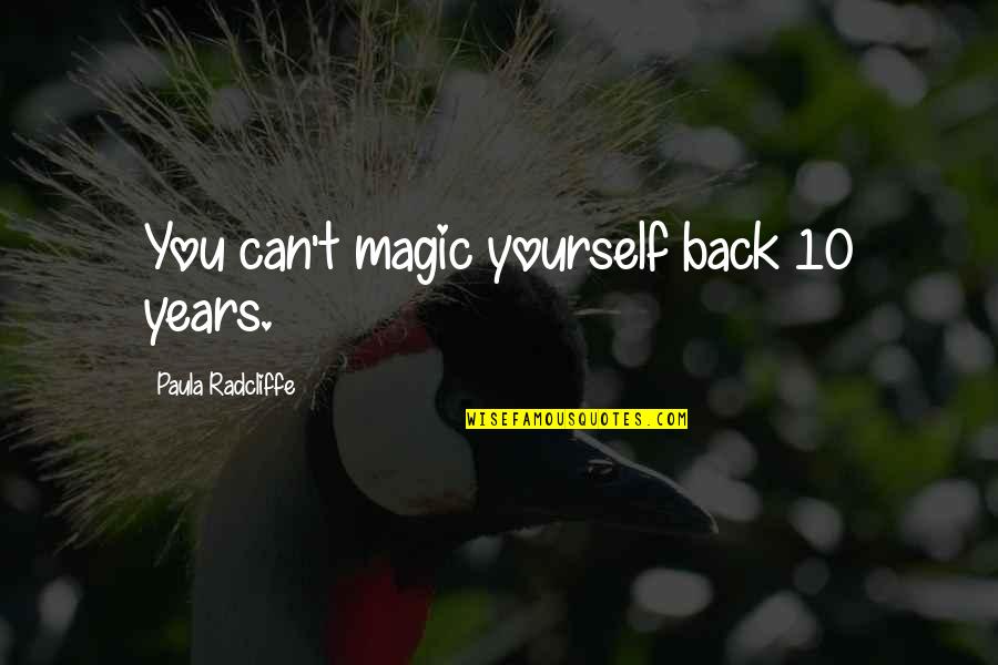 Boyfriend Doing You Wrong Quotes By Paula Radcliffe: You can't magic yourself back 10 years.