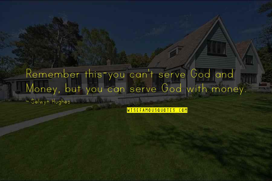 Boyfriend Getting On My Nerves Quotes By Selwyn Hughes: Remember this-you can't serve God and Money, but