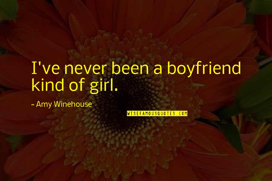 Boyfriend Girl Quotes By Amy Winehouse: I've never been a boyfriend kind of girl.