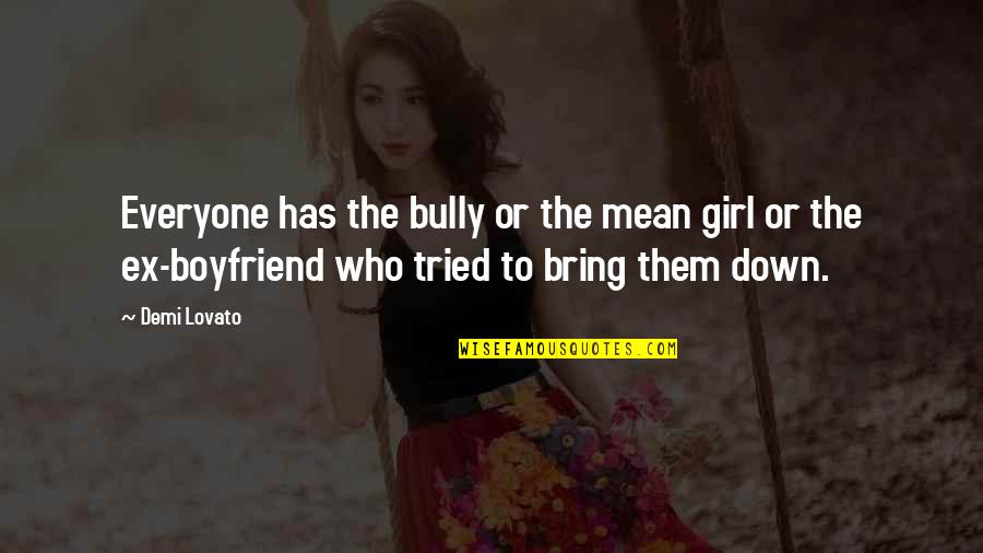 Boyfriend Girl Quotes By Demi Lovato: Everyone has the bully or the mean girl