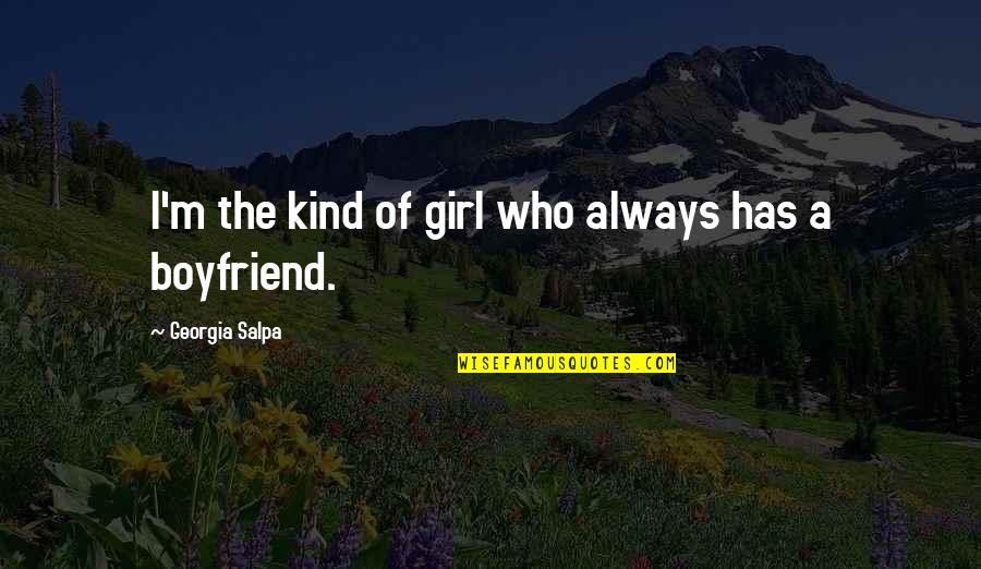 Boyfriend Girl Quotes By Georgia Salpa: I'm the kind of girl who always has