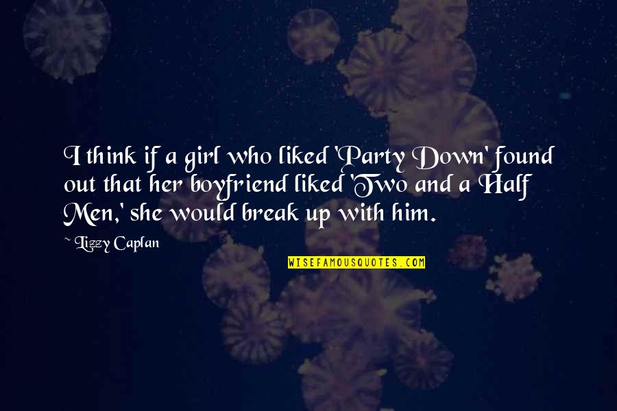 Boyfriend Girl Quotes By Lizzy Caplan: I think if a girl who liked 'Party