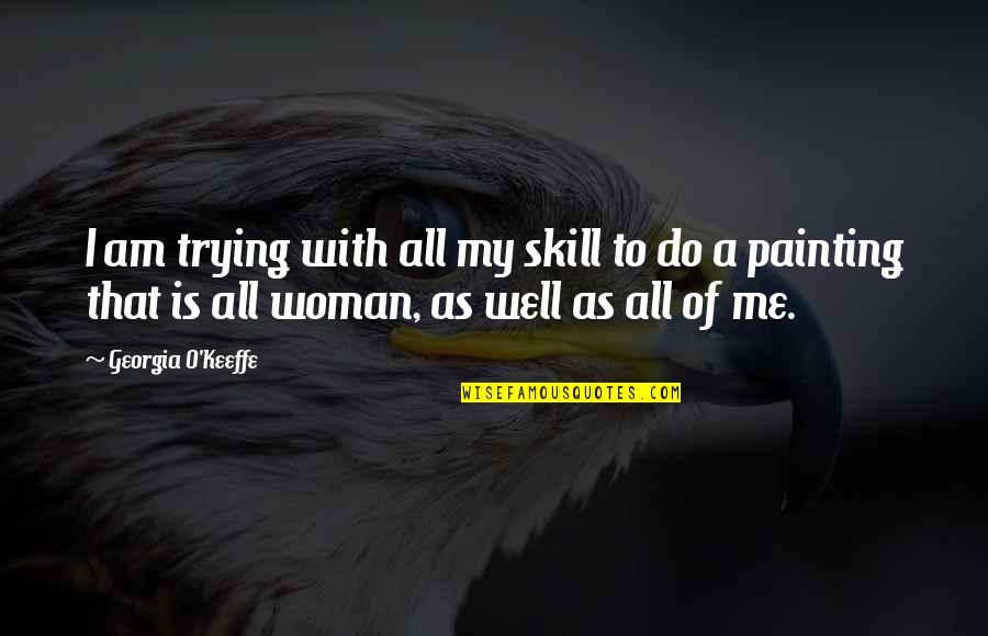 Boyfriend Going Overseas Quotes By Georgia O'Keeffe: I am trying with all my skill to