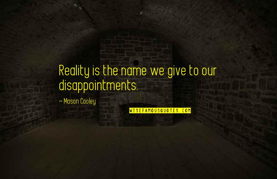 Boyfriend He Makes Me Happy Quotes By Mason Cooley: Reality is the name we give to our Boyfriend He Makes Me Happy Quotes By Mason Cooley: Reality is the name we give to our