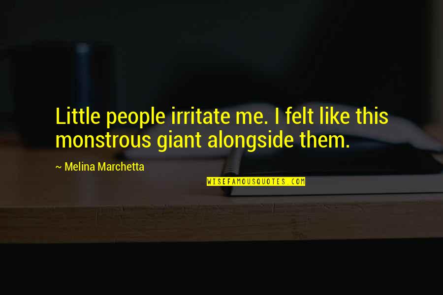 Boyfriend Hiding Something Quotes By Melina Marchetta: Little people irritate me. I felt like this