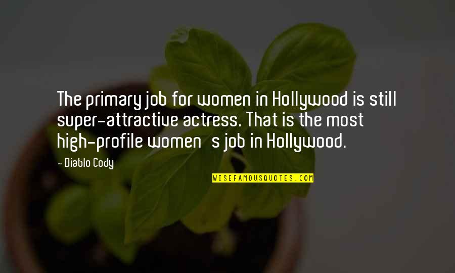 Boyfriend Ignores You Quotes By Diablo Cody: The primary job for women in Hollywood is