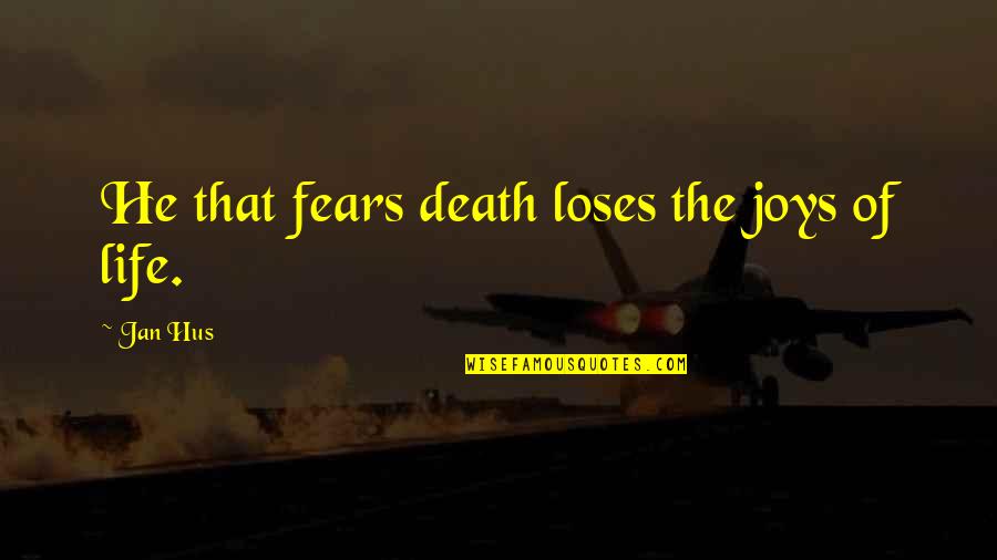 Boyfriend Ignores You Quotes By Jan Hus: He that fears death loses the joys of