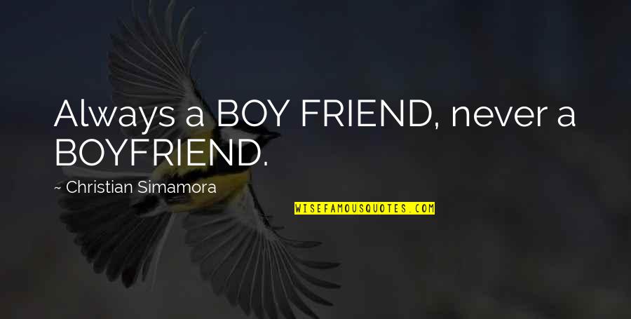 Boyfriend Is Your Best Friend Quotes By Christian Simamora: Always a BOY FRIEND, never a BOYFRIEND.