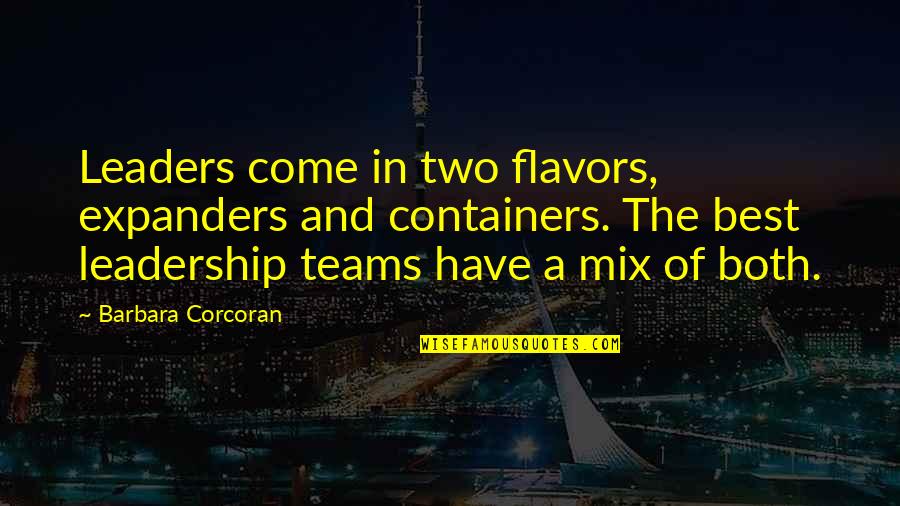Boyfriend Making You Smile Quotes By Barbara Corcoran: Leaders come in two flavors, expanders and containers.