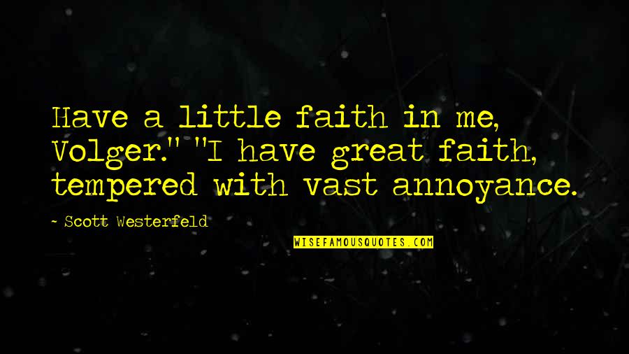 Boyfriend Making You Smile Quotes By Scott Westerfeld: Have a little faith in me, Volger." "I