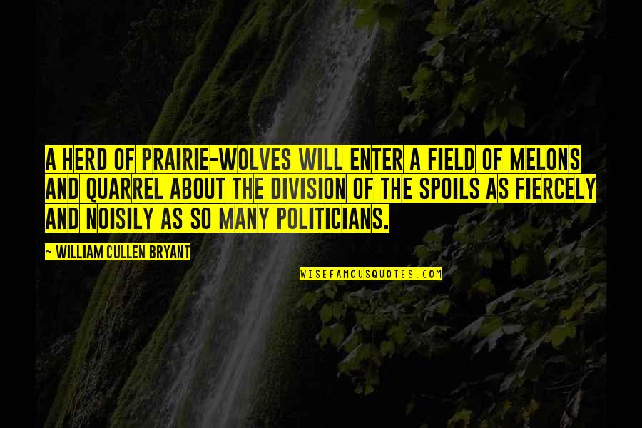 Boyfriend Meeting Family Quotes By William Cullen Bryant: A herd of prairie-wolves will enter a field