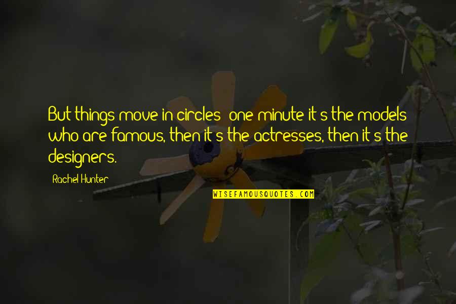 Boyfriend Moving Away Quotes By Rachel Hunter: But things move in circles: one minute it's