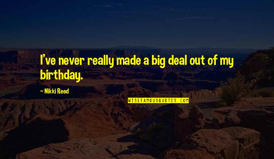 Boyfriend Not Caring About Their Girlfriends Quotes By Nikki Reed: I've never really made a big deal out