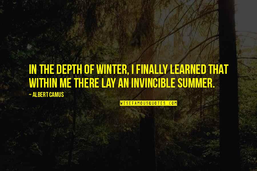 Boyfriend Not Feeling Well Quotes By Albert Camus: In the depth of winter, I finally learned