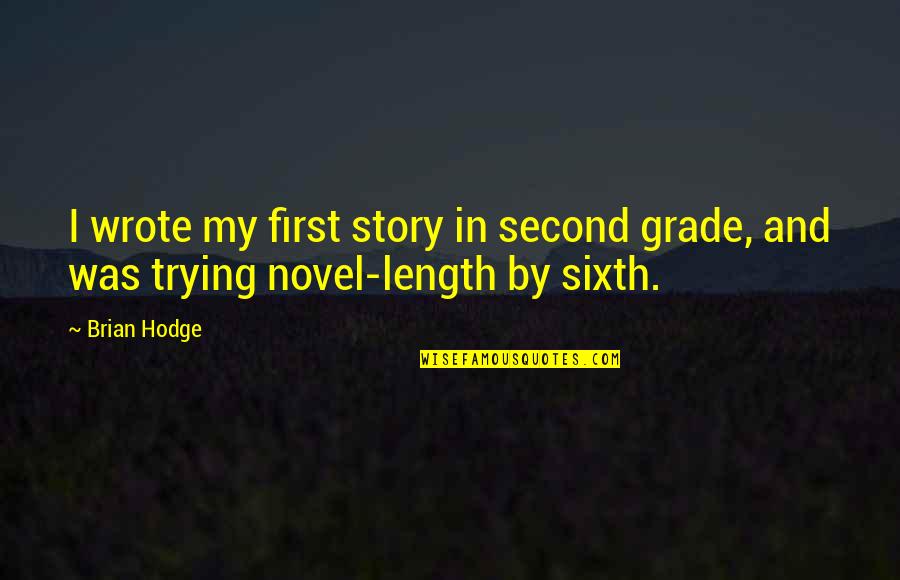 Boyfriend Passing Away Quotes By Brian Hodge: I wrote my first story in second grade,