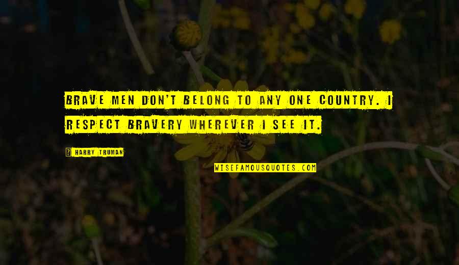 Boyfriend Passing Away Quotes By Harry Truman: Brave men don't belong to any one country.