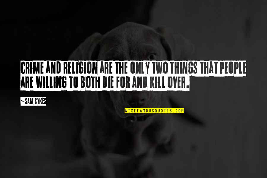 Boyfriend Pride In Relationship Quotes By Sam Sykes: Crime and religion are the only two things Boyfriend Pride In Relationship Quotes By Sam Sykes: Crime and religion are the only two things