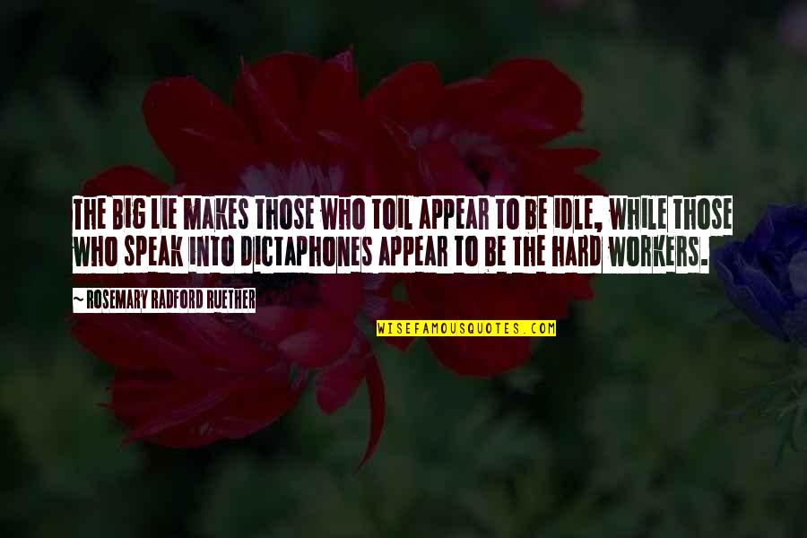 Boyfriend Upgrade Quotes By Rosemary Radford Ruether: The Big Lie makes those who toil appear Boyfriend Upgrade Quotes By Rosemary Radford Ruether: The Big Lie makes those who toil appear