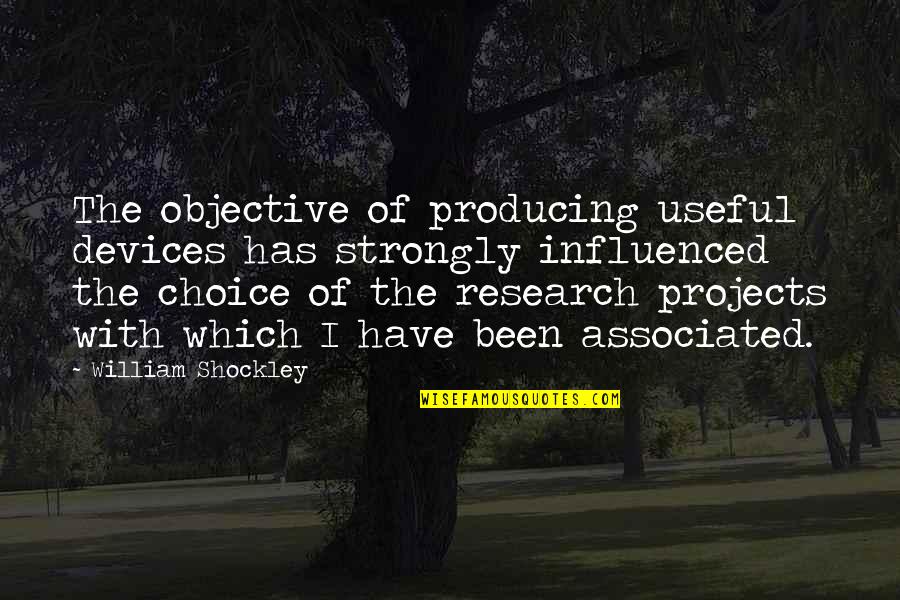 Boyfriend Who Doesn't Care Quotes By William Shockley: The objective of producing useful devices has strongly