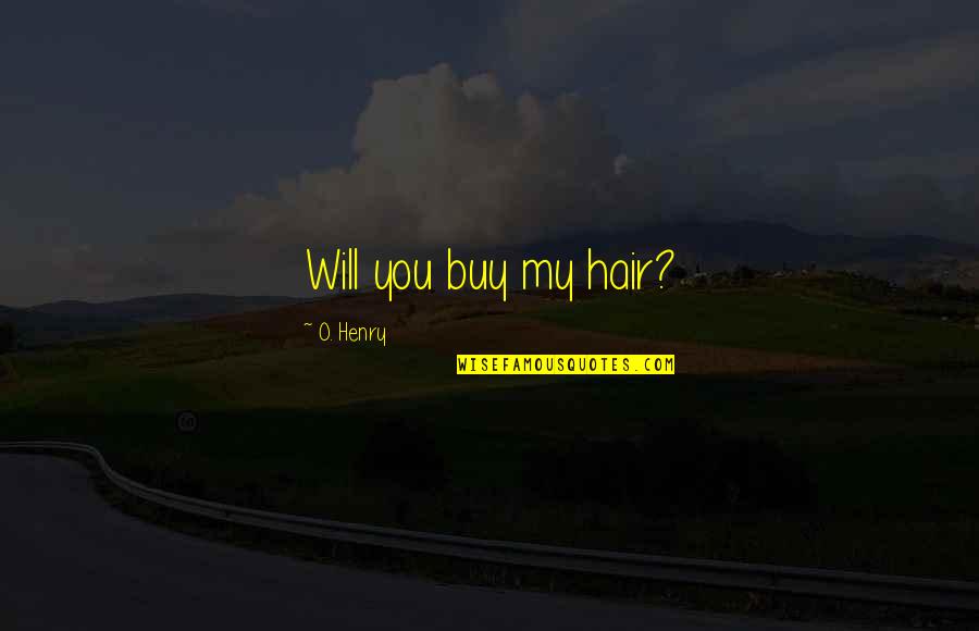 Boyfriend Who Is Best Friend Quotes By O. Henry: Will you buy my hair?