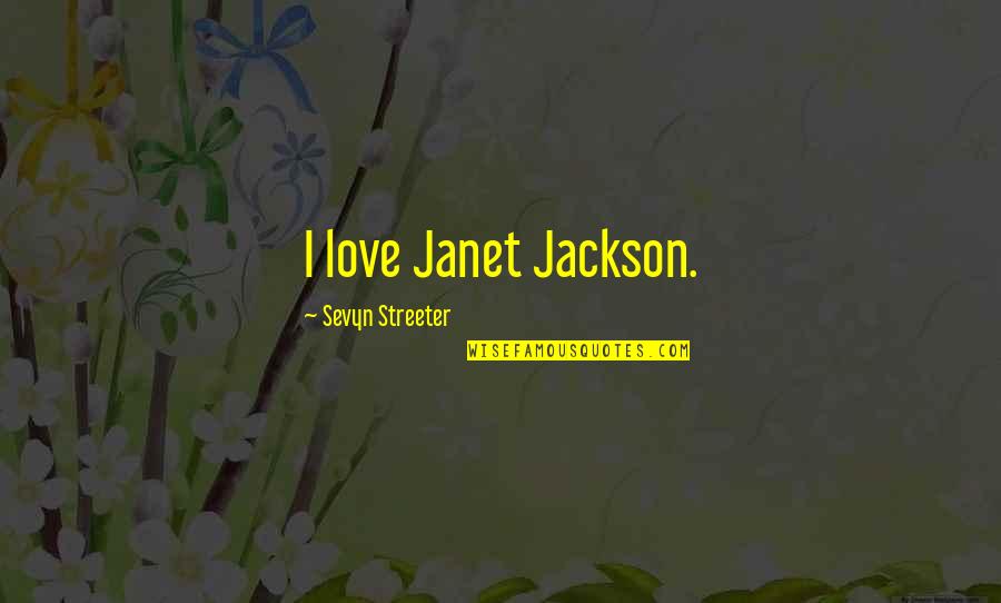 Boyfriends And Girlfriends Quotes By Sevyn Streeter: I love Janet Jackson.