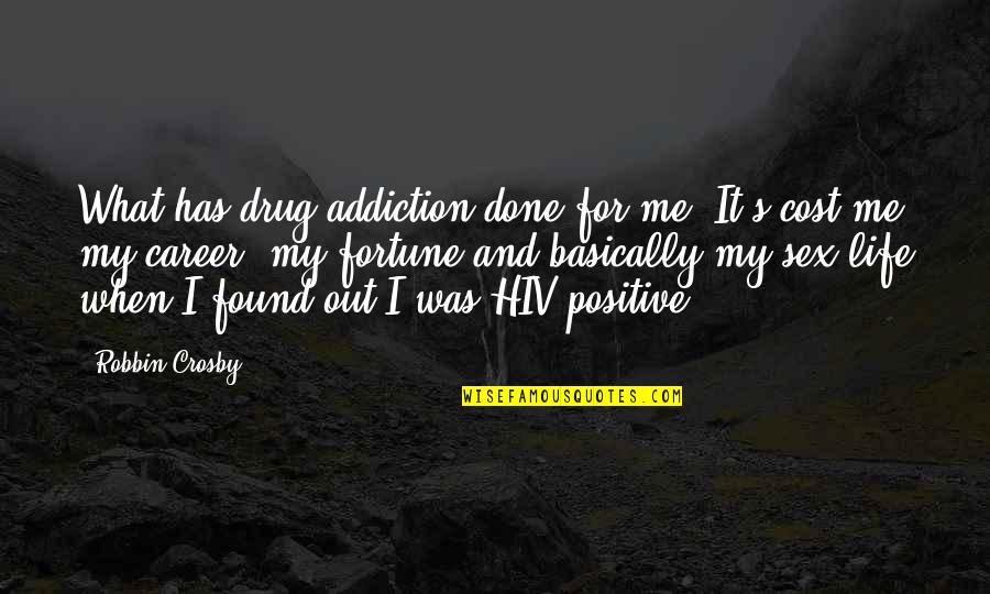 Boyfriends Birthday Quotes By Robbin Crosby: What has drug addiction done for me? It's