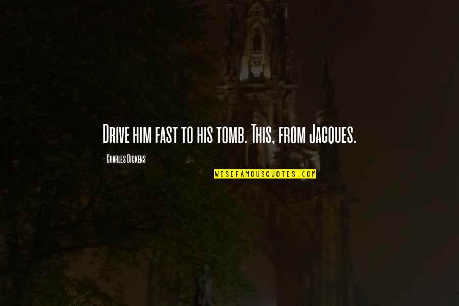 Boyfriends Ex Girlfriend Quotes By Charles Dickens: Drive him fast to his tomb. This, from