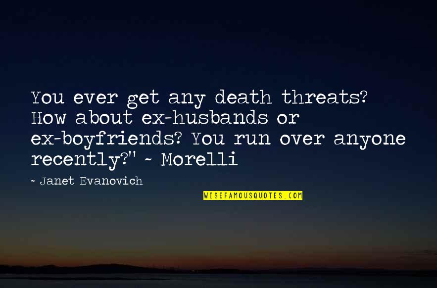 Boyfriends Ex Quotes By Janet Evanovich: You ever get any death threats? How about