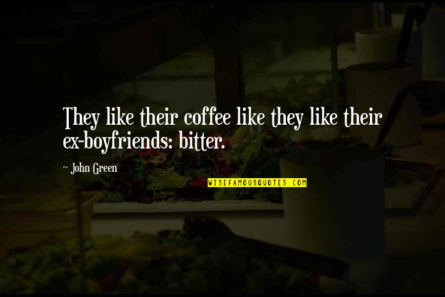 Boyfriends Ex Quotes By John Green: They like their coffee like they like their