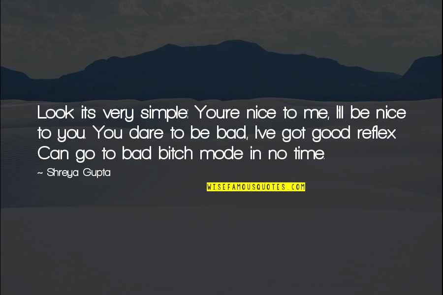 Boyfriend's Family Hating You Quotes By Shreya Gupta: Look its very simple: You're nice to me,