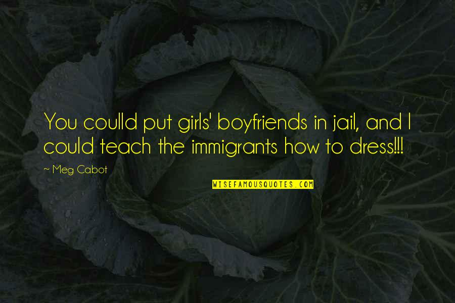 Boyfriends In Jail Quotes By Meg Cabot: You coulld put girls' boyfriends in jail, and