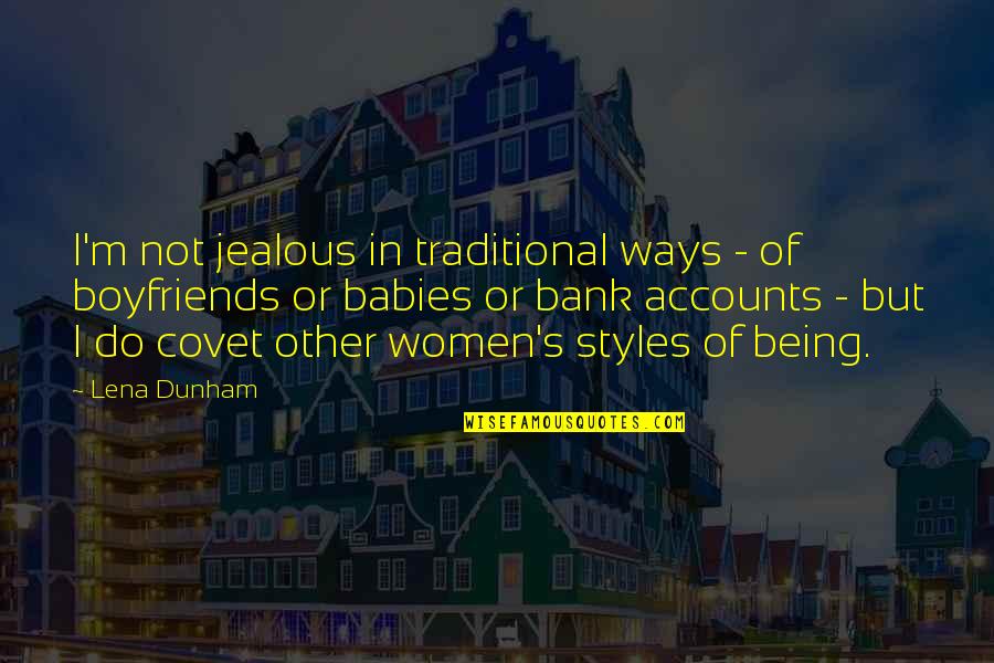 Boyfriends Jealous Ex Quotes By Lena Dunham: I'm not jealous in traditional ways - of