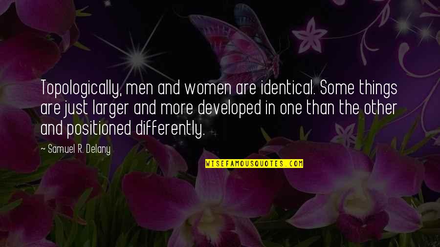 Boyfriends Loving You Quotes By Samuel R. Delany: Topologically, men and women are identical. Some things