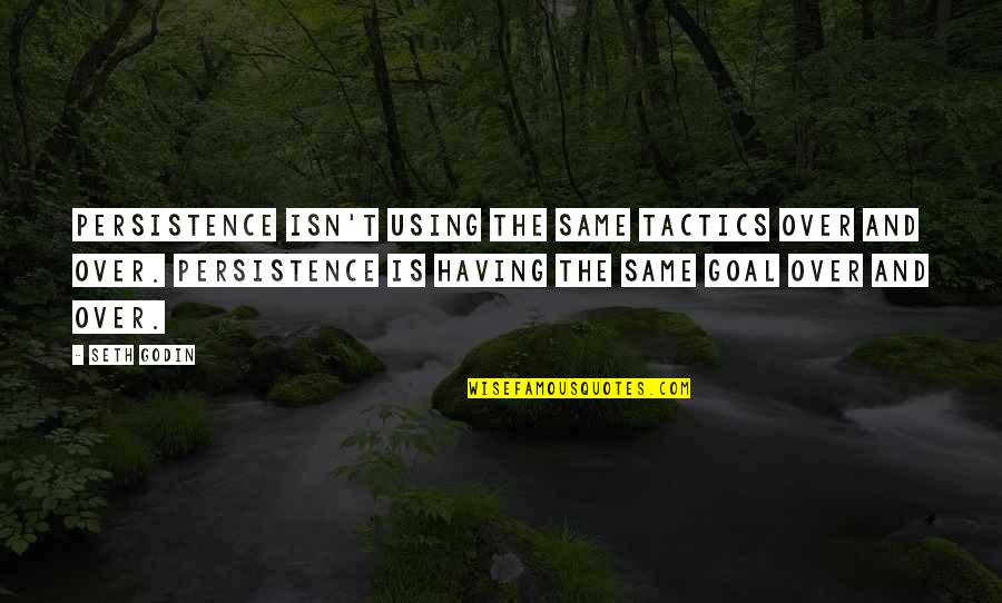 Boyfriends Loving You Quotes By Seth Godin: Persistence isn't using the same tactics over and