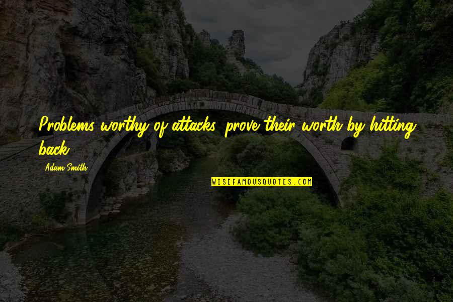 Boyfriends Pinterest Quotes By Adam Smith: Problems worthy of attacks, prove their worth by