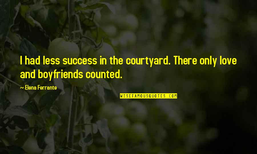 Boyfriends Quotes By Elena Ferrante: I had less success in the courtyard. There