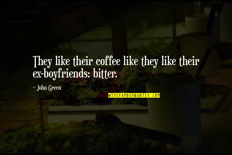 Boyfriends Quotes By John Green: They like their coffee like they like their