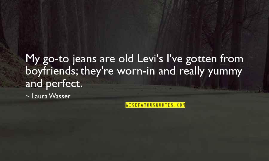 Boyfriends Quotes By Laura Wasser: My go-to jeans are old Levi's I've gotten