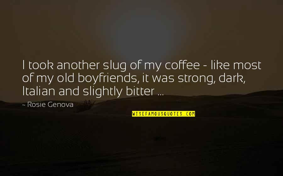 Boyfriends Quotes By Rosie Genova: I took another slug of my coffee -