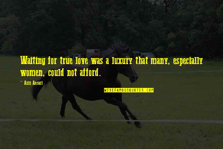 Boyfriends That Are Cowards Quotes By Aziz Ansari: Waiting for true love was a luxury that