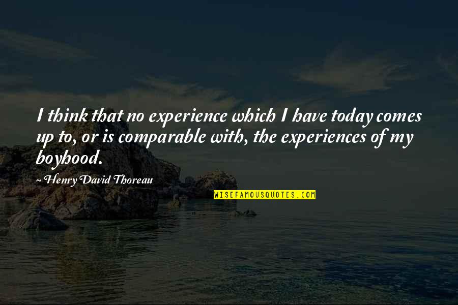 Boyhood's Quotes By Henry David Thoreau: I think that no experience which I have