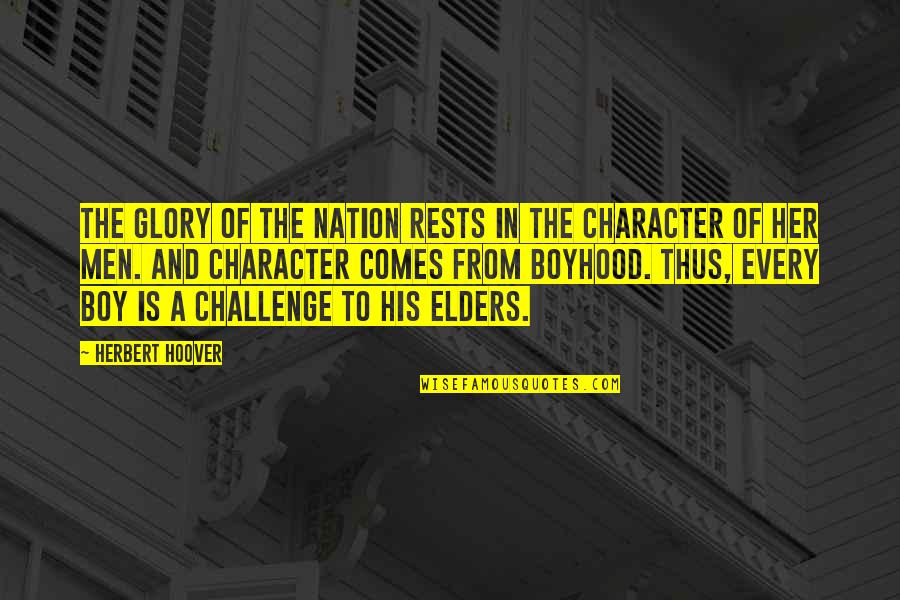 Boyhood's Quotes By Herbert Hoover: The glory of the nation rests in the