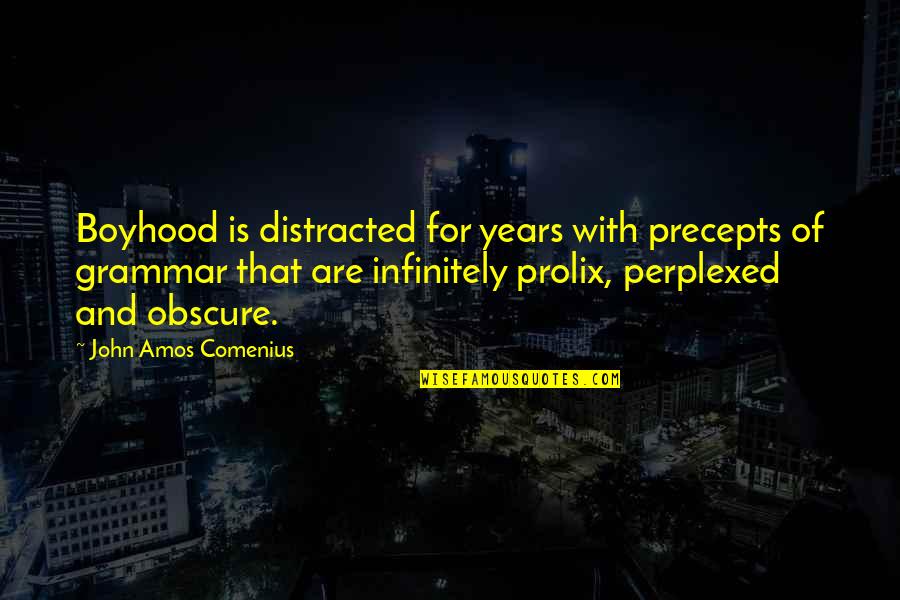 Boyhood's Quotes By John Amos Comenius: Boyhood is distracted for years with precepts of