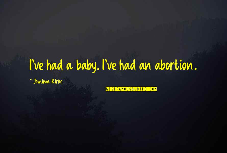 Boyis Quotes By Jemima Kirke: I've had a baby. I've had an abortion.