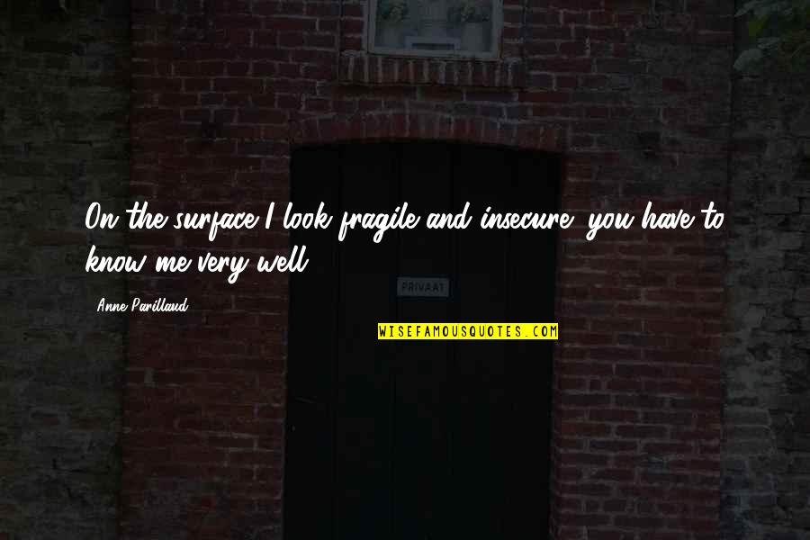 Boyish Act Quotes By Anne Parillaud: On the surface I look fragile and insecure;