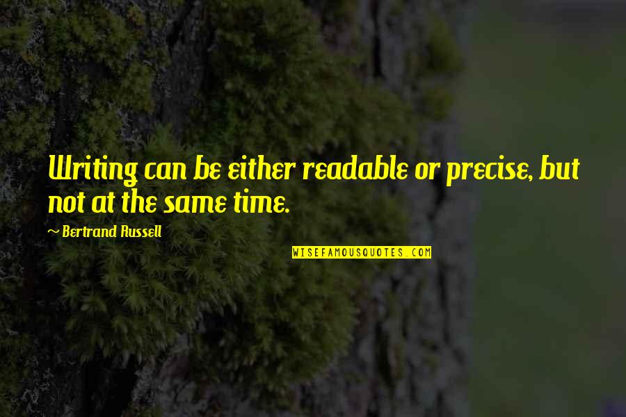 Boyish Act Quotes By Bertrand Russell: Writing can be either readable or precise, but Boyish Act Quotes By Bertrand Russell: Writing can be either readable or precise, but